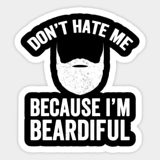 Don't hate me because I'm beardiful Sticker